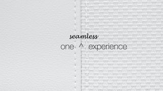 one ^ experience
seamless
 
