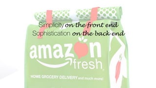 Simplicityon the front end
Sophistication on the back end
 