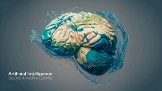 Artiﬁcial Intelligence
Big Data & Machine Learning
 