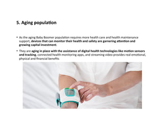 5.	
  Aging	
  populaFon	
  
•  As	
  the	
  aging	
  Baby	
  Boomer	
  populaIon	
  requires	
  more	
  health	
  care	
 ...