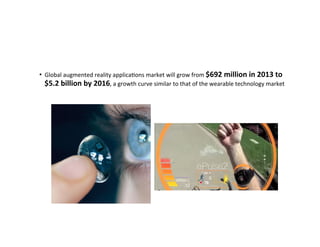•  Global	
  augmented	
  reality	
  applicaIons	
  market	
  will	
  grow	
  from	
  $692	
  million	
  in	
  2013	
  to	...