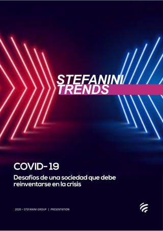 COVID-19
Desafíosdeunasociedadquedebe
reinventarseenlacrisis
STEFANINI
TRENDS
2020 – STEFANINI GROUP | PRESENTATION
 