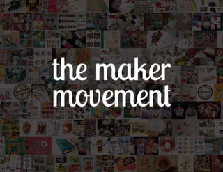 the maker
movement
 
