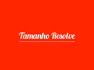 Tamanho Resolve
 