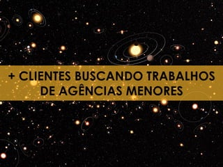 + CLIENTES BUSCANDO TRABALHOS
    + ESTUDANTES
     DE AGÊNCIAS MENORES




5
 