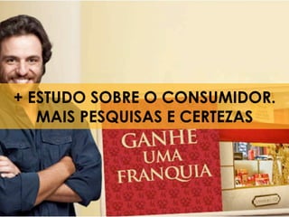 + ESTUDO SOBRE O CONSUMIDOR.
   MAIS PESQUISAS E CERTEZAS




8
 