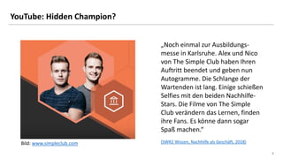 88
YouTube: Hidden Champion?
„Noch einmal zur Ausbildungs-
messe in Karlsruhe. Alex und Nico
von The Simple Club haben Ihr...
