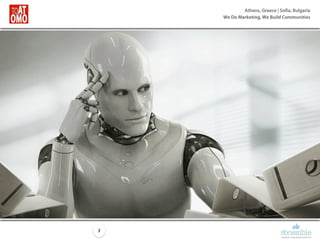 Athens, Greece | Sofia, Bulgaria
We Do Marketing, We Build Communities
3
 