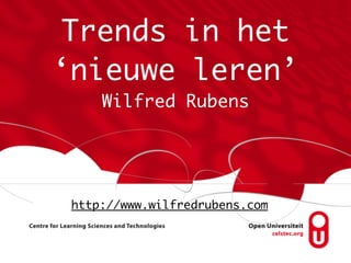 Trends in het
‘nieuwe leren’
Wilfred Rubens

http://www.wilfredrubens.com

 
