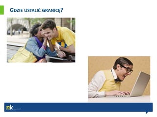 GDZIE USTALIĆ GRANICĘ?
 
