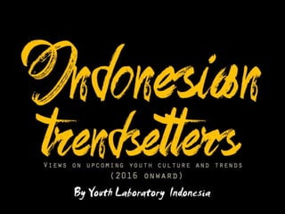 (Youthlab Indo) Indonesian Trendsetters 2016