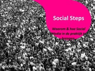 Social Steps Waarom & hoe Social Media in de praktijk te brengen. 