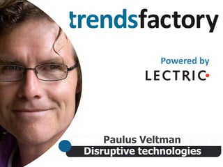 Disruptive technologies
Paulus Veltman
Powered by
 