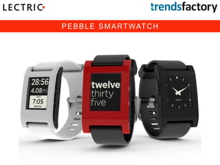 PEBBLE SMARTWATCH
 
