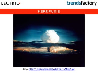 KERNFUSIE
Foto: DEKA Research
Foto: http://en.wikipedia.org/wiki/File:IvyMike2.jpg
 