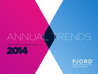 ANNUAL TRENDS
TRENDS IMPACTING SERVICE DESIGN IN
2014
 