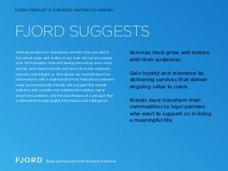FJORD SUGGESTS
Pushing products or extraneous services that just add to
the virtual noise and clutter of our lives will no...