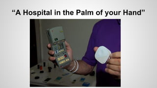 “A Hospital in the Palm of your Hand”
 
