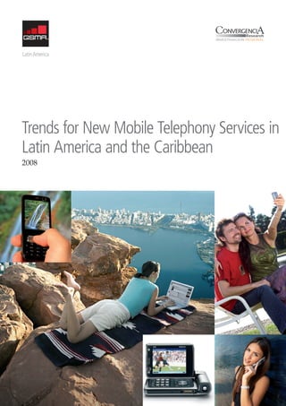 Latin America




Trends for New Mobile Telephony Services in
Latin America and the Caribbean
2008
 