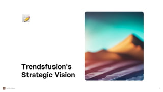 pinki vikas 1
Trendsfusion's
Strategic Vision
📝
 