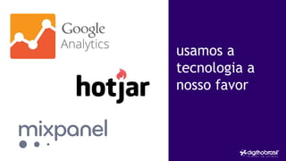 usamos a
tecnologia a
nosso favor
 