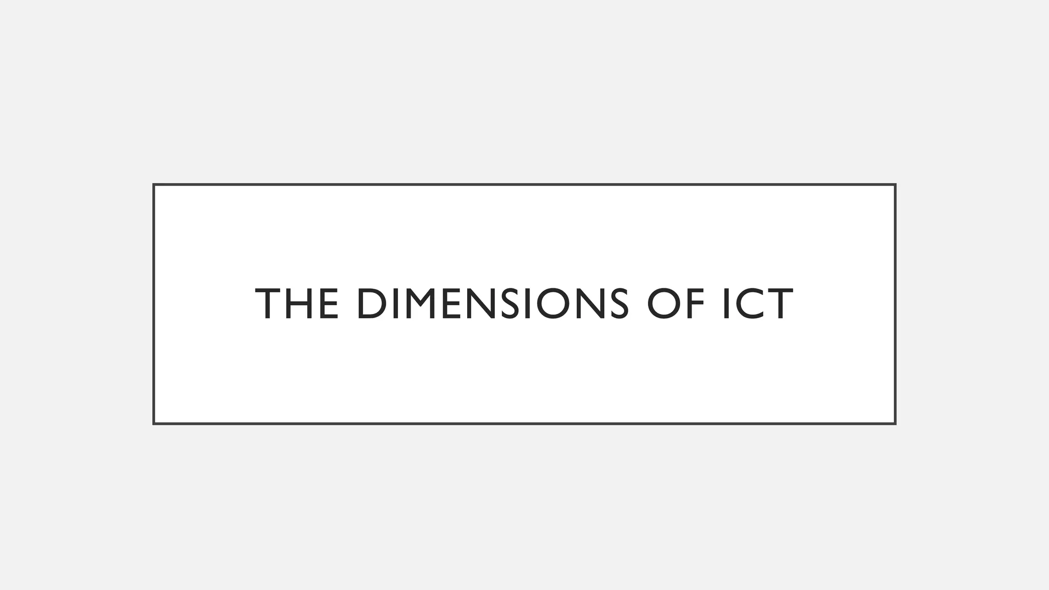 THE DIMENSIONS OF ICT
 