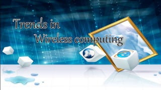 Trends in wireless computing