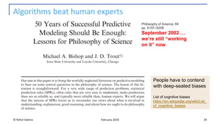 Algorithms beat human experts
© Rahul Saxena 24February 2019
Philosophy of Science, 69
pp. S197–S208
September 2002 …
we’re still “working
on it” now
People have to contend
with deep-seated biases
List of cognitive biases
https://en.wikipedia.org/wiki/List_
of_cognitive_biases
 