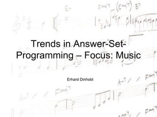 Trends in Answer-Set-
Programming – Focus: Music

          Erhard Dinhobl
 