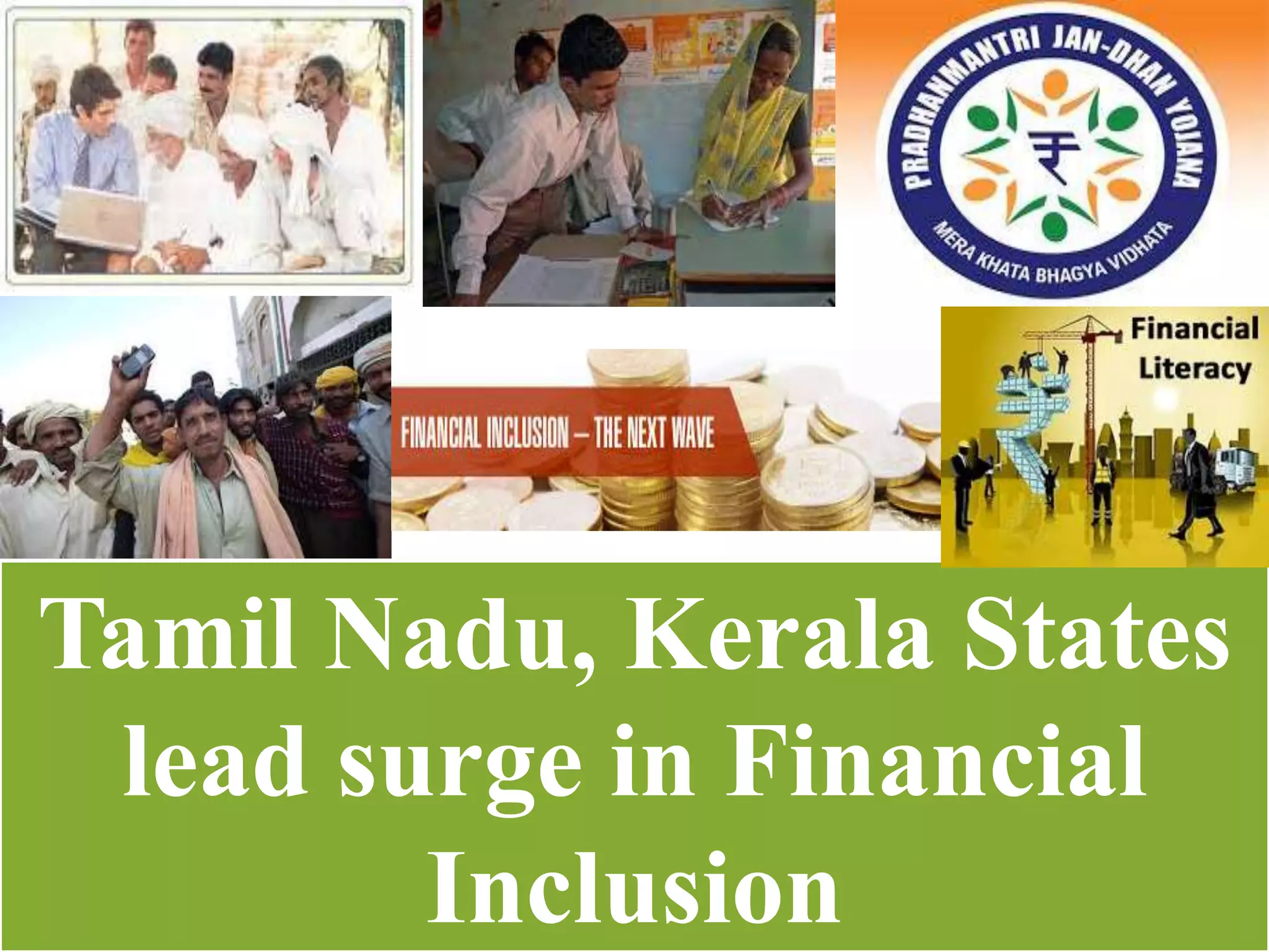 Tamil Nadu, Kerala States
lead surge in Financial
Inclusion
 