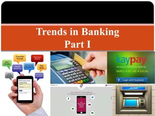 Trends in Banking
Part I
 