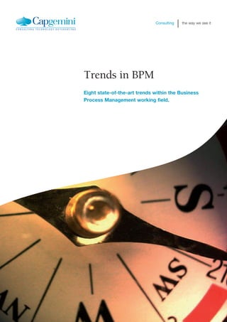 Consulting   the way we see it




Trends in BPM
Eight state-of-the-art trends within the Business
Process Management working field.
 