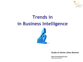 Trends in
in Business Intelligence




                Studie en Advies Johan Blomme

                Data Consulting Services
                www.the-new-bi.be
 