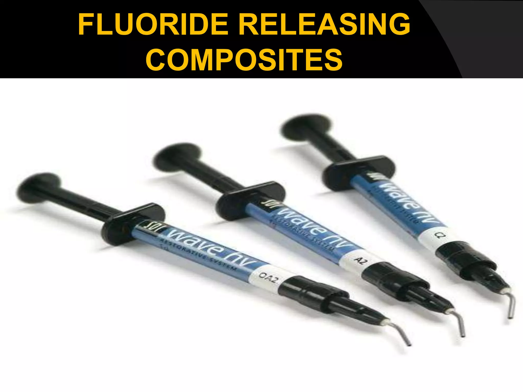 FLUORIDE RELEASING
COMPOSITES
 