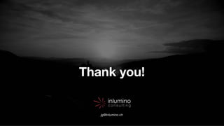 © Inlumino Consulting, 2018 | 46
inlumino
c o n s u l t i n g
inlumino
c o n s u l t i n g
inlumino
c o n s u l t i n g
jg@Inlumino.ch
Thank you!
 