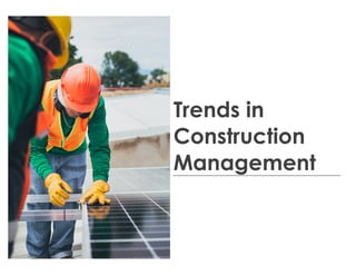 Trends in
Construction
Management
 