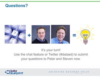 Questions? 
47 
Copyright 2014 by Data Blueprint 
It’s your turn! 
Use the chat feature or Twitter (#dataed) to submit 
your questions to Peter and Steven now. 
 