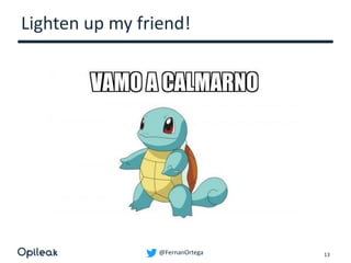 @FernanOrtega
Lighten up my friend!
13
 