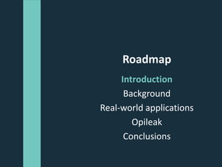 @FernanOrtega
Roadmap
Introduction
Background
Real-world applications
Opileak
Conclusions
 