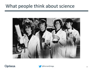 @FernanOrtega
What people think about science
4
 