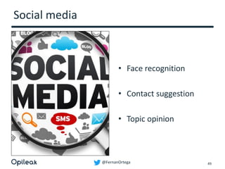 @FernanOrtega
Social media
• Face recognition
• Contact suggestion
• Topic opinion
49
 