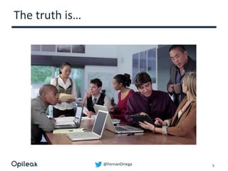 @FernanOrtega
The truth is…
5
 