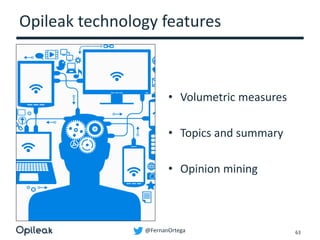 @FernanOrtega
Opileak technology features
• Volumetric measures
• Topics and summary
• Opinion mining
63
 