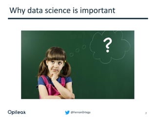 @FernanOrtega
Why data science is important
7
 