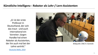 1010
Künstliche Intelligenz - Roboter als Lehr-/ Lern-Assistenten
„Er ist der erste
Professor in
Deutschland, der sich
das...