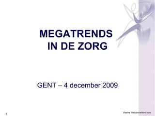 MEGATRENDS  IN DE ZORG GENT – 4 december 2009 