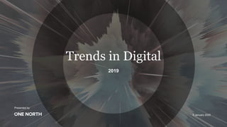 Presented by
2019
Trends in Digital
5 January 2020
 