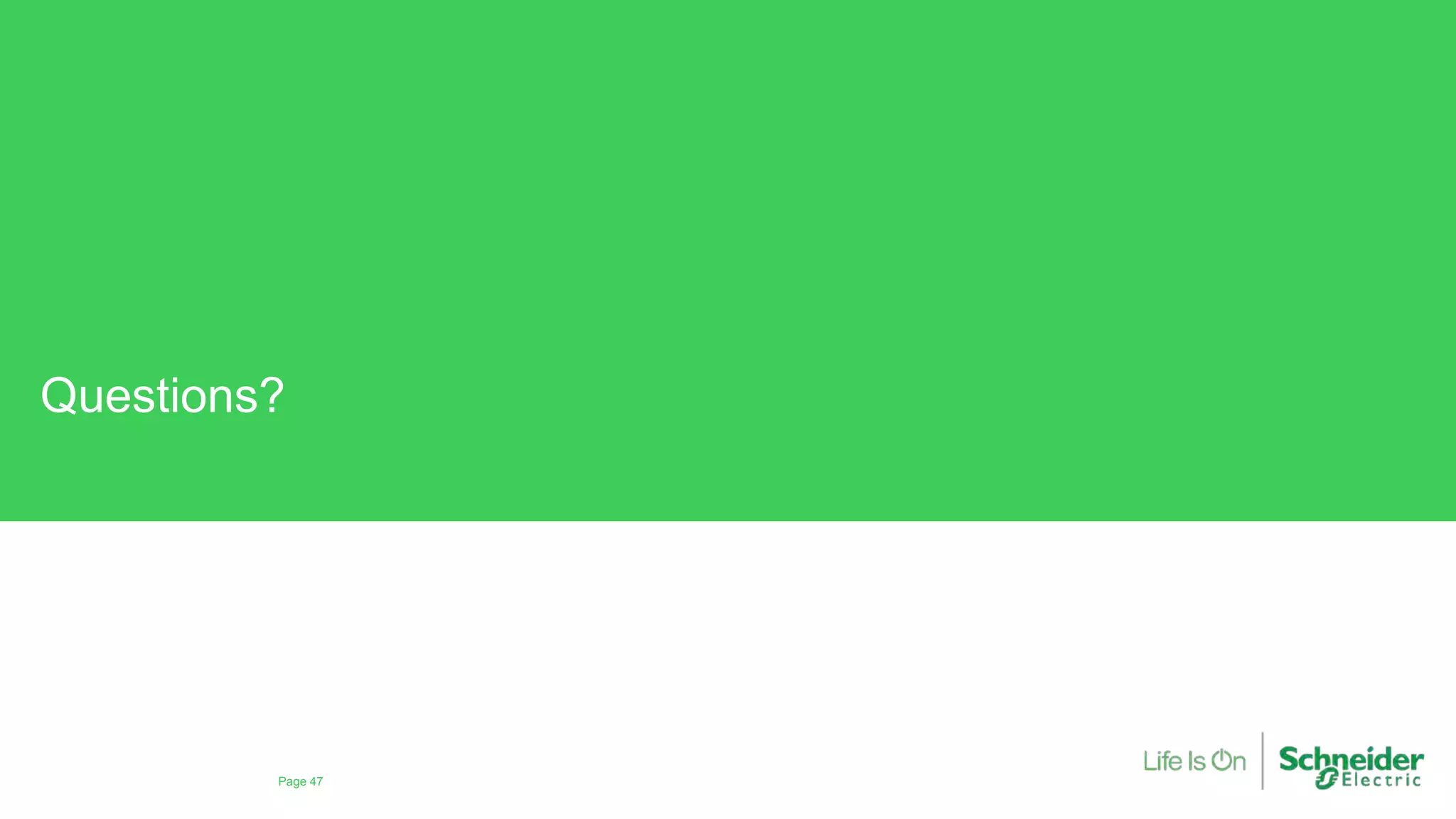 Questions?
Page 47
Confidential Property of Schneider
Electric |
 
