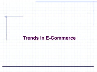 Trends in E-Commerce
 