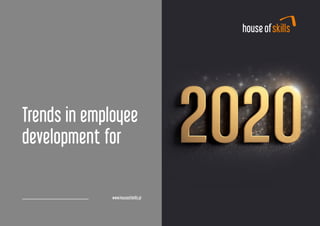 Trends in employee
development for
www.houseofskills.pl
 